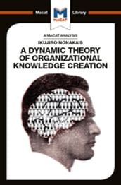 An Analysis of Ikujiro Nonaka s A Dynamic Theory of Organizational Knowledge Creation