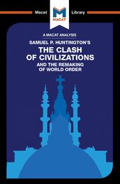 An Analysis of Samuel P. Huntington s The Clash of Civilizations and the Remaking of World Order