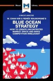 An Analysis of W. Chan Kim and Renee Mauborgne s Blue Ocean Strategy