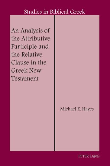 An Analysis of the Attributive Participle and the Relative Clause in the Greek New Testament - Michael E. Hayes - D.A. Carson