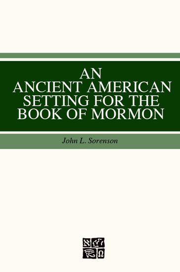 An Ancient American Setting for the Book of Mormon - John L. Sorenson