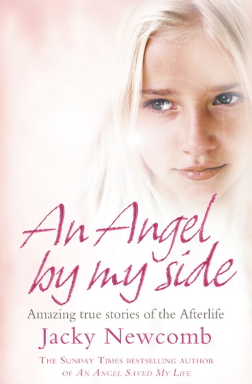 An Angel By My Side: Amazing True Stories of the Afterlife - Jacky Newcomb