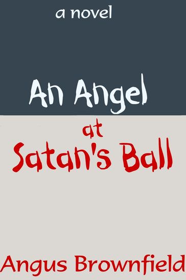 An Angel at Satan's Ball: a novel - Angus Brownfield
