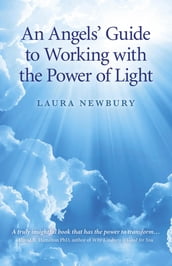 An Angels  Guide to Working with the Power of Light