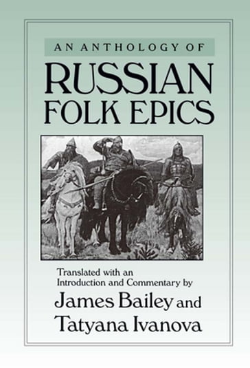 An Anthology of Russian Folk Epics - James Bailey - Tatyana Ivanova