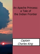 An Apache Princess: a Tale of the Indian Frontier