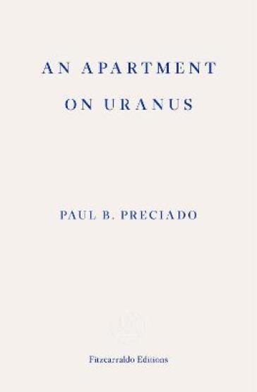 An Apartment on Uranus - Paul B. Preciado