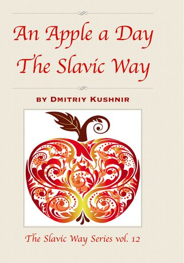 An Apple a Day The Slavic Way - Dmitriy Kushnir