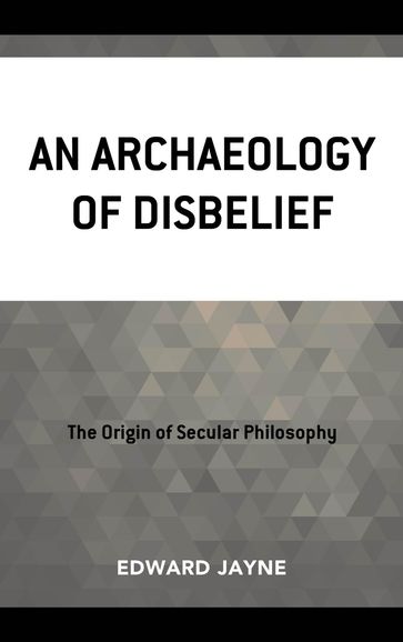 An Archaeology of Disbelief - Edward Jayne