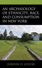 An Archaeology of Ethnicity, Race, and Consumption in New York