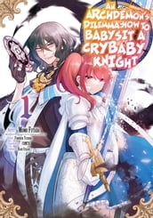 An Archdemon s (Friend s) Dilemma: How to Babysit a Crybaby Knight Vol. 1