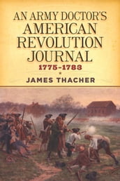 An Army Doctor s American Revolution Journal, 17751783