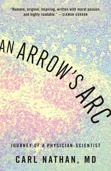 An Arrow's Arc: Journey of a Physician-Scientist - Carl Nathan