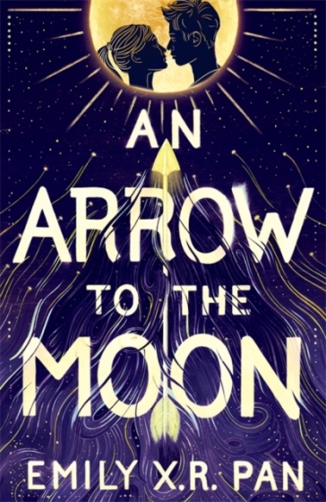 An Arrow to the Moon - Emily X.R. Pan - Emily X.R. Pan