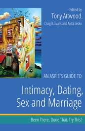 An Aspie s Guide to Intimacy, Dating, Sex and Marriage