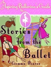 An Aspiring Ballerina s Guide to: Stories From The Ballet
