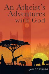 An Atheist s Adventures with God