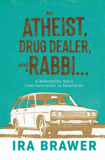 An Athiest, Drug Dealer, and a Rabbi - Ira Brawer