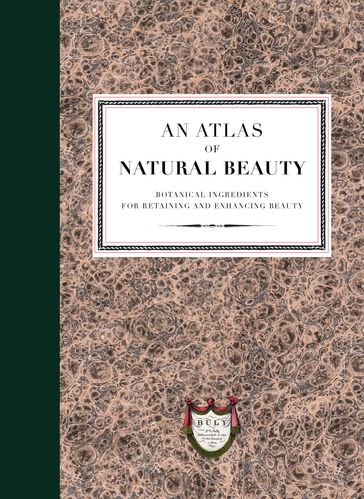 An Atlas of Natural Beauty: Botanical ingredients for retaining and enhancing beauty - L