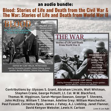 An Audio Bundle: Blood & The War - Ulysses S. Grant - Abraham Lincoln - Walt Whitman - Stephen Crane - George Pickett - Lt. Colonel W.W. Blackford - Thomas Wentworth Higginson - Sarah Morgan Dawson - George T. Stevens - John McElroy - William T. Sherman - Adeline Grey - William Manchester - Paul Fussell - Cornelius Ryan - James J. Fahey - A.J. Liebling - Janet Flanner - David Kenyon Webster - Lewis H. Carlson.