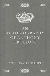 An Autobiography of Anthony Trollope