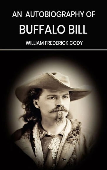 An Autobiography of Buffalo Bill - William Frederick Cody