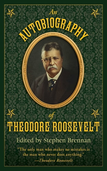 An Autobiography of Theodore Roosevelt - Stephen Brennan