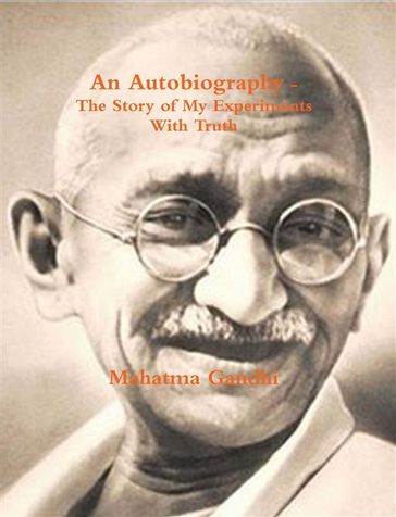 An Autobiography or The Story of My Experiments with Truth - M. K. Gandhi