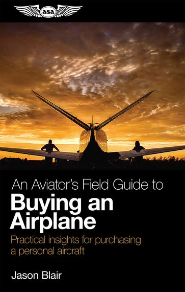 An Aviator's Field Guide to Buying an Airplane - Jason Blair