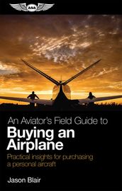An Aviator s Field Guide to Buying an Airplane