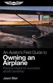 An Aviator s Field Guide to Owning an Airplane