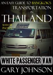 An Easy Guide to Bangkok s Transportation in Thailand with 18 Photos. White Passenger Van.