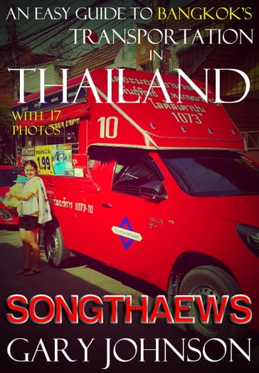 An Easy Guide to Bangkok's Transportation in Thailand with 17 Photos. Songthaews. - Gary Johnson