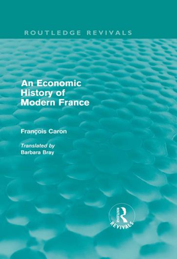 An Economic History of Modern France (Routledge Revivals) - Francois Caron
