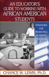 An Educator s Guide to Working with African American Students: Strategies for Promoting Academic Success