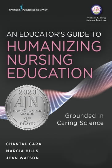 An Educator's Guide to Humanizing Nursing Education - PhD  RN  FAAN  FCAN Chantal Cara - PhD  RN  FAAN  FCAN Marcia Hills