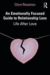 An Emotionally Focused Guide to Relationship Loss