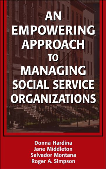 An Empowering Approach to Managing Social Service Organizations - PhD Donna Hardina - DSW Jane Middleton - MSW  PhD(c) Salvador Montana - PhD Roger Simpson