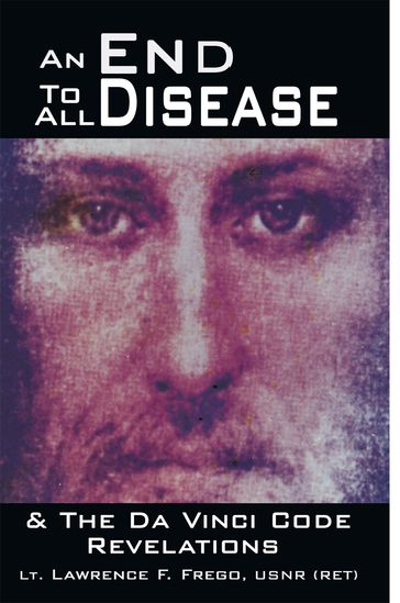 An End to All Disease - Lt. Lawrence F. Frego