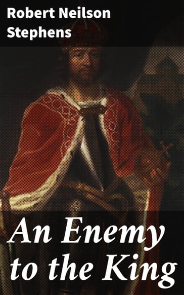 An Enemy to the King - Robert Neilson Stephens