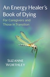 An Energy Healer s Book of Dying