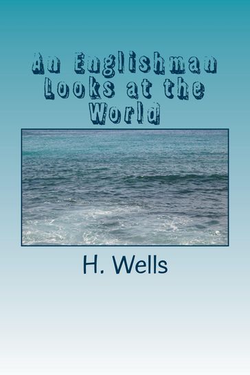 An Englishman Looks at the World - H. G. Wells