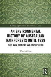 An Environmental History of Australian Rainforests until 1939