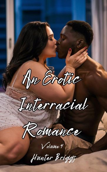 An Erotic Interracial Romance Volume 4 - Hunter Briggs