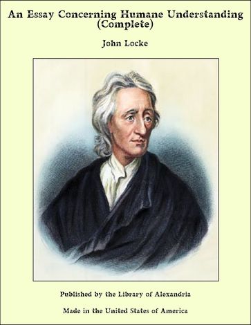 An Essay Concerning Humane Understanding, (Complete) - John Locke