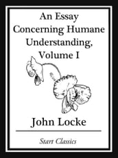 An Essay Concerning Humane Understanding, Volume I