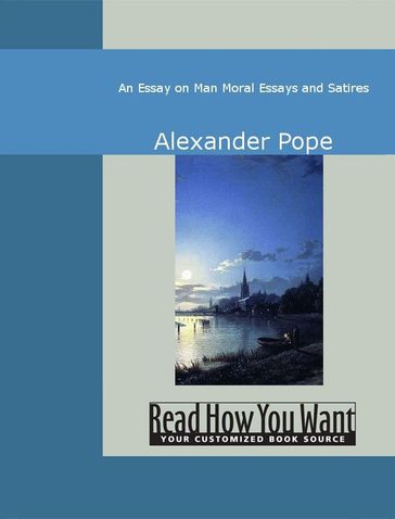 An Essay On Man: Moral Essays And Satires - Alexander Pope