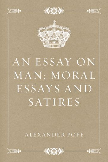An Essay on Man; Moral Essays and Satires - Alexander Pope