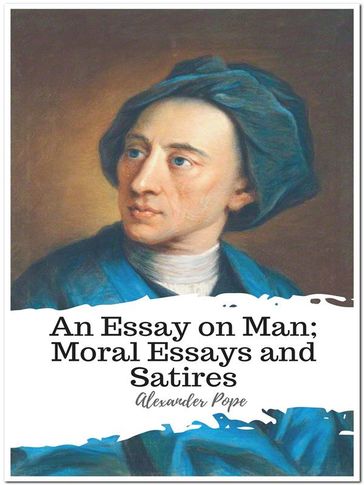 An Essay on Man; Moral Essays and Satires - Alexander Pope