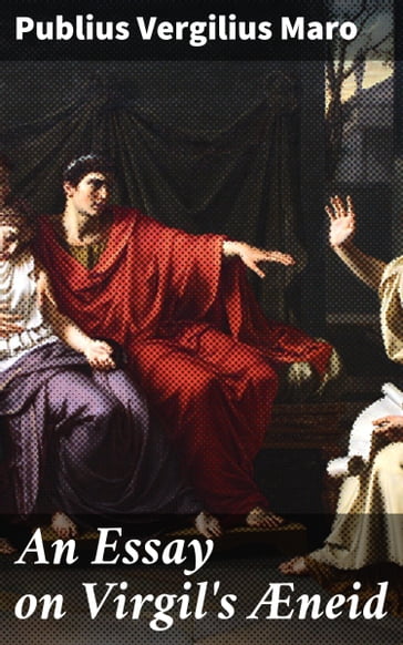 An Essay on Virgil's Æneid - Publius Vergilius Maro